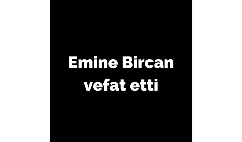 Emine Bircan Vefat Etti - Hakim Murat Bircan'ın annesi vefat etti. 