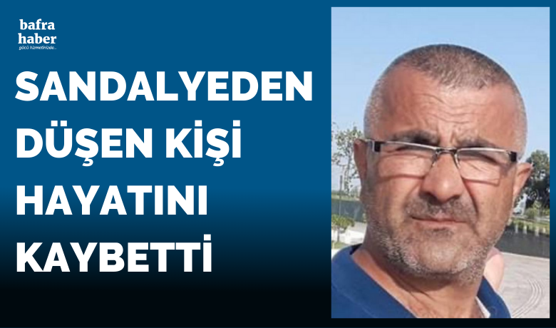 Sandalyeden düşen kişi hayatını kaybetti
