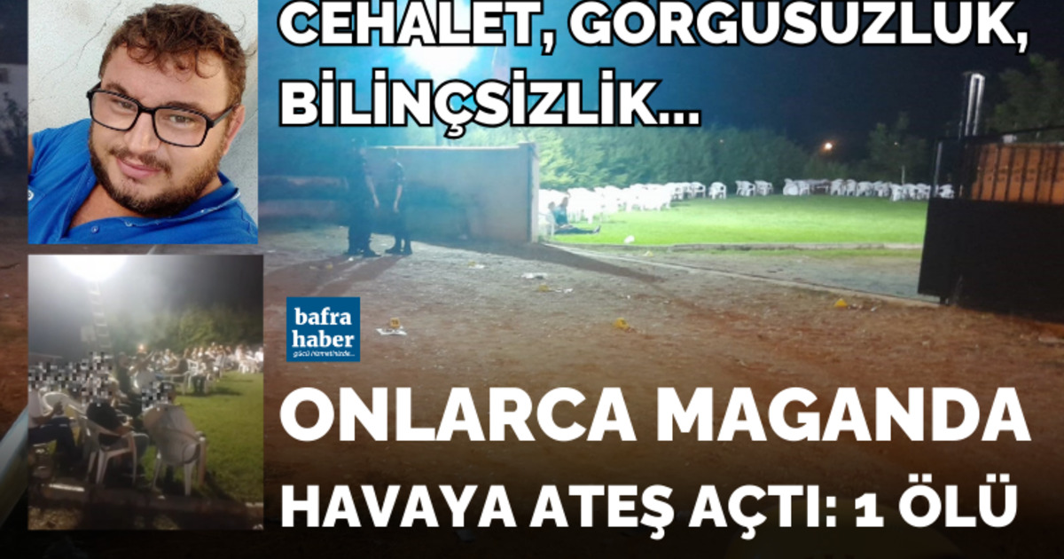 Bafra'da onlarca maganda havaya ateş açtı: 1 ölü