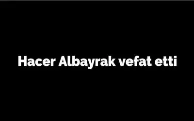Hacer Albayrak Vefat Etti