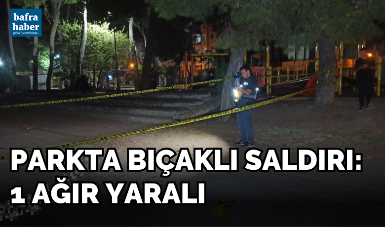 Parkta Bıçakla Yaralama! - Samsun’un Bafra ilçesi bir kişi, 2 kişinin bıçaklı saldırısı sonucu yaralandı. 