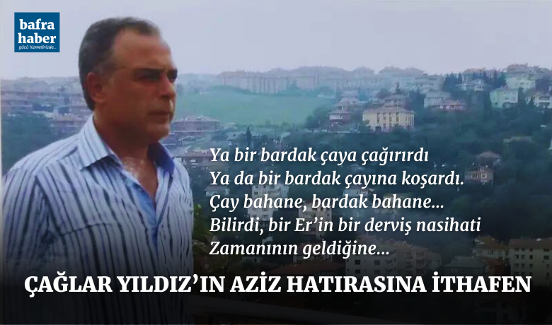 Çağlar Yıldız’ın aziz hatırasına ithafen