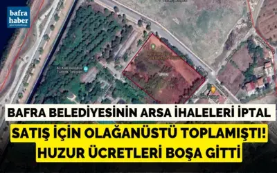 Bafra Belediyesinin Arsa İhaleleri İptal Edildi! 