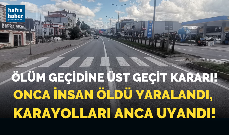 Bafra’daki Ölüm Geçidine Üst Geçit Kararı!