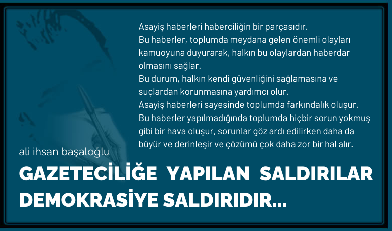 Gazetecilige yapilan saldirilar demokrasiye saldiridir