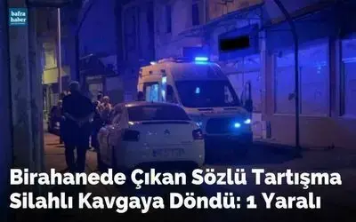 Birahanede Çıkan Sözlü Tartışma Silahlı Kavgaya Döndü: 1 Yaralı