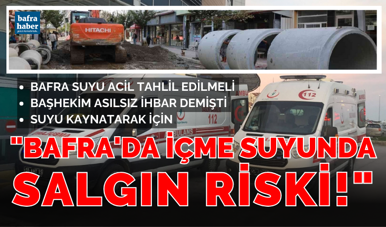 Bafra'da İçme Suyundan Salgın Riski!