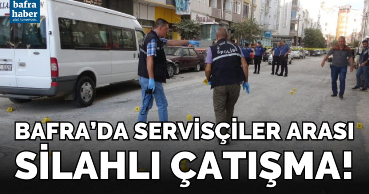 Bafra'da servisçiler arası silahlı çatışma!