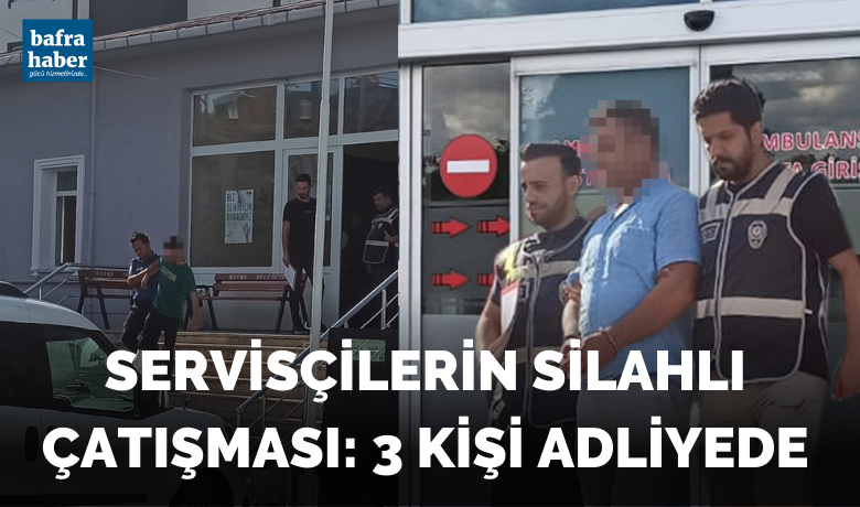 Servisçilerin silahlı çatışması olayında 3 kişi adliyede
