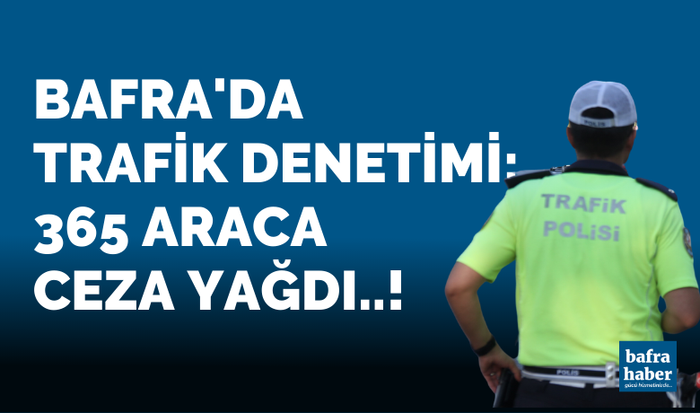 Bafra’da trafik denetimi: 365araca 188 bin TL ceza