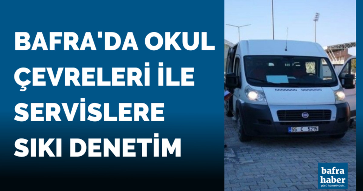 Bafra’da okul çevreleri ve servislere sıkı denetim