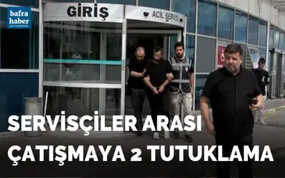 Servisçiler arasındaki çatışmaya 2 tutuklama!