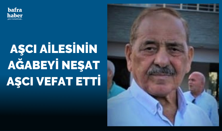 Neşat Aşcı Vefat Etti