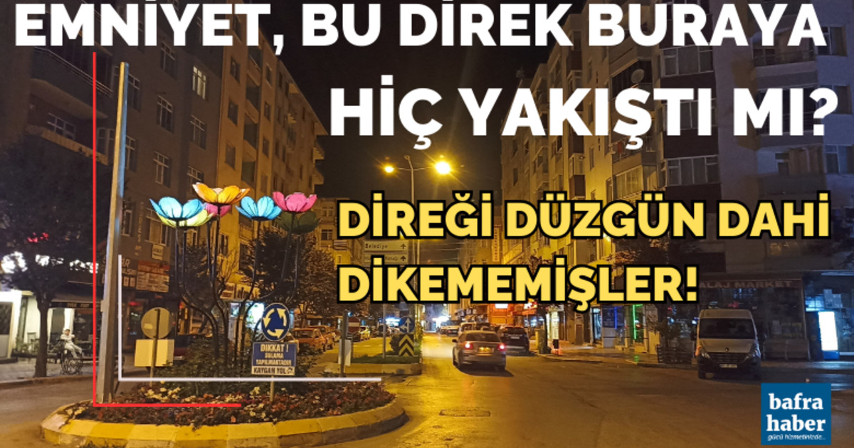 Emniyet Bu Direk Buraya Hiç Yakıştı Mı?