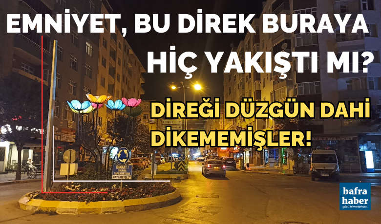 Emniyet Bu Direk Buraya Hiç Yakıştı Mı?