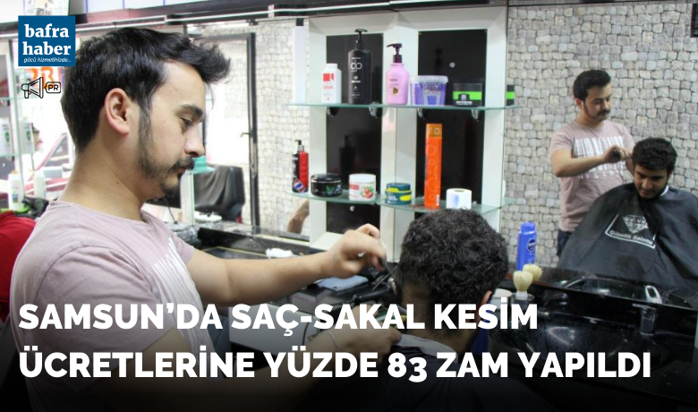 Samsun’da saç-sakal kesim ücretlerine yüzde 83 zam