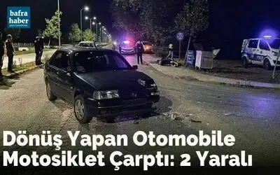 Dönüş Yapan Otomobile Motosiklet Çarptı: 2 Yaralı