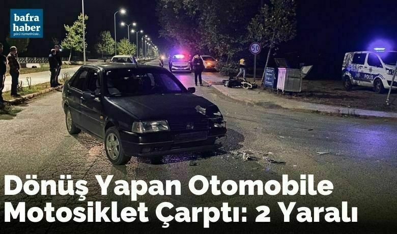 Dönüş Yapan Otomobile Motosiklet Çarptı: 2 Yaralı - Samsun’un Bafra ilçesinde dönüş yapan otomobile motosiklet çarptı 2 yaralı.