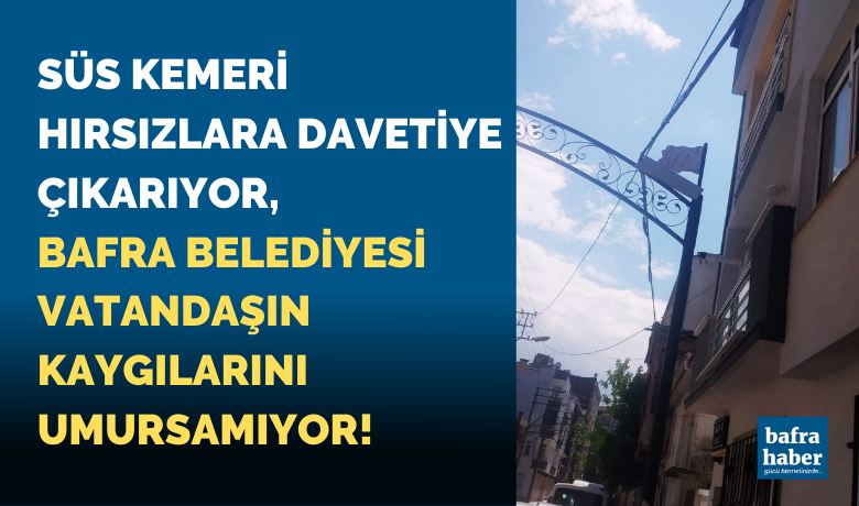 Süs Kemeri Hırsızlara Davetiye Çıkarıyor. Belediye Umursamıyor!