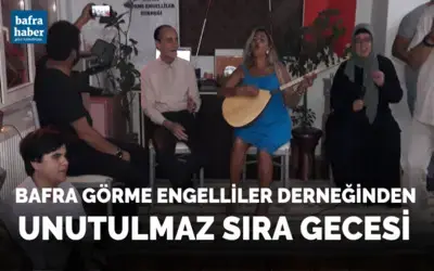 Bafra Görme Engelliler Derneğinden Unutulmaz Sıra Gecesi 