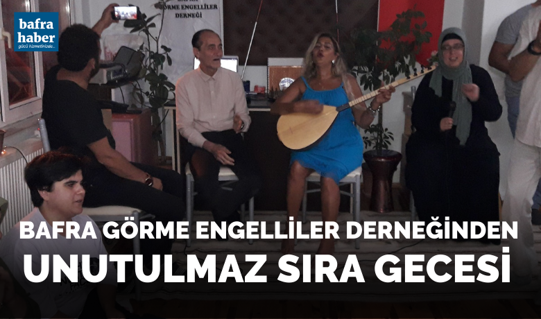 Bafra Görme Engelliler Derneğinden Unutulmaz Sıra Gecesi 