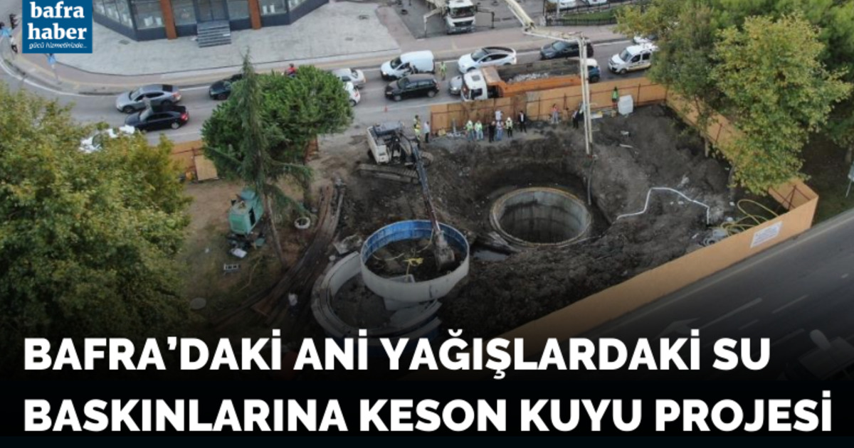 Bafra'daki ani yağışlardan sonraki su baskınlarına keson kuyu projesi
