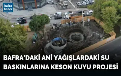 Bafra'daki ani yağışlardan sonraki su baskınlarına keson kuyu projesi