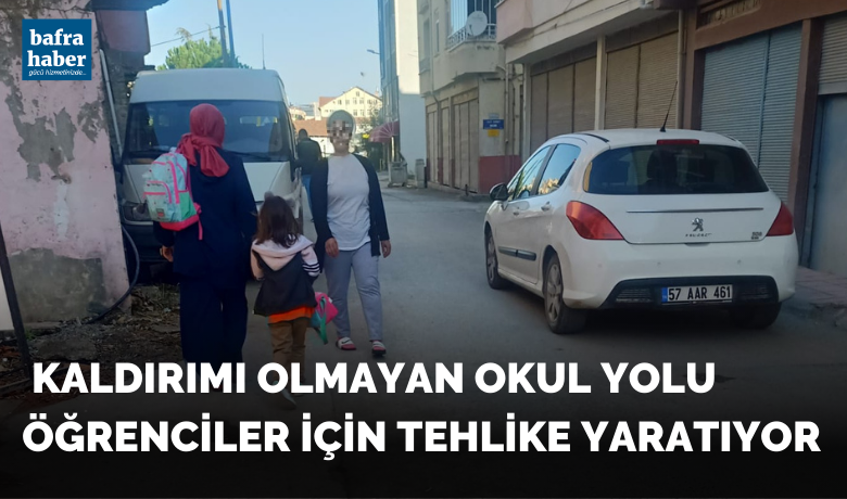 Bafra'da Kaldırımı Olmayan Yol Öğrenciler İçin Tehlike Yaratıyor