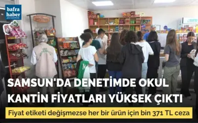 Samsun’da denetimde okul kantin fiyatları yüksek çıktı