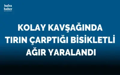 Kolay Kavşağında Tırın Çarptığı Bisikletli Ağır Yaralandı