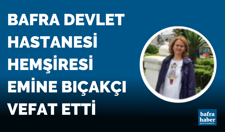 Hemşire Emine Bıçakçı Vefat Etti