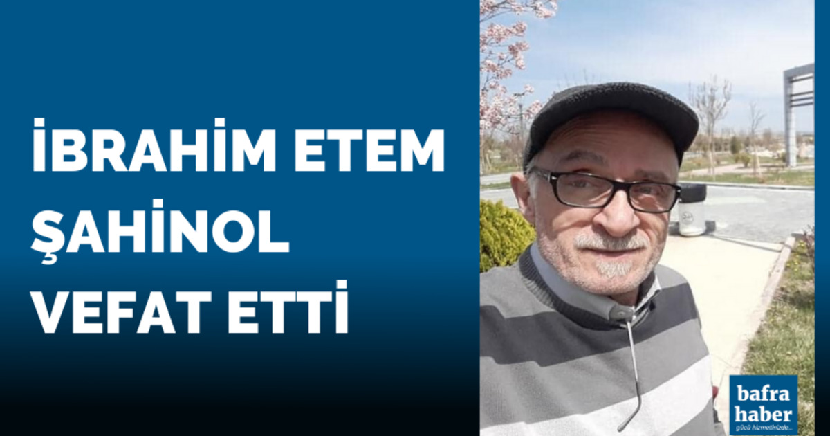 İbrahim Etem Şahinol Vefat Etti