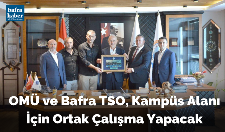 Omü Ve Bafra Tso, Kampüs Alanı İçin Ortak Çalışma Yapacak