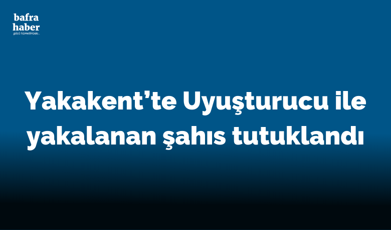 Uyuşturucu ile yakalanan şahıs tutuklandı