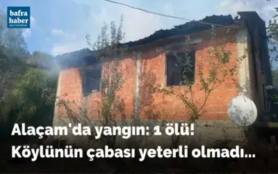 Alaçam’da yangın: 1 ölü! Köylünün çabası yeterli olmadı...
