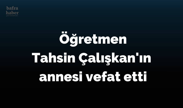 Nedime Çalışkan Vefat Etti - Kızılırmak dershanesi öğretmenlerinden Tahsin Çalışkan'ın annesi vefat etti. 