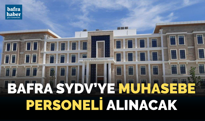 Bafra Sydv’ye Muhasebe Personeli Alınacak