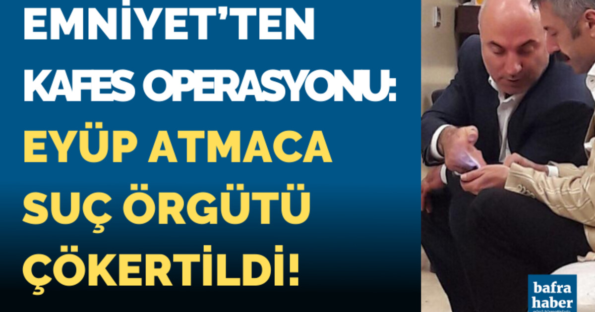 Eyüp Atmaca organize suç örgütüne operasyon!