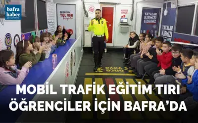 Mobil Trafik Eğitim Tırı Öğrenciler İçin Bafra’da