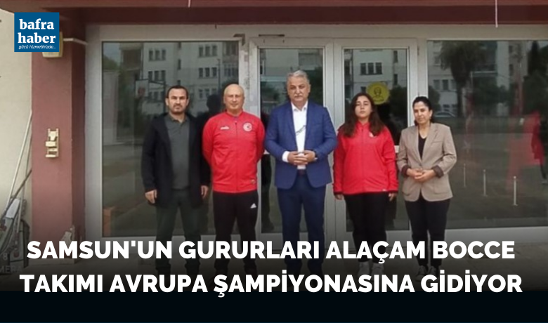 Samsun’un gururları Alaçam Bocce takımı Avrupa şampiyonasına gidiyor