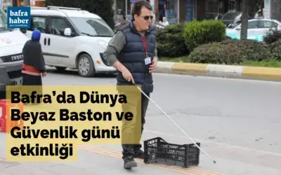 Bafra’da Dünya Beyaz Baston Ve Güvenlik Günü