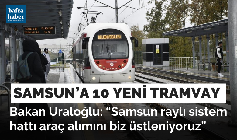 Samsun’a 1 milyar liralıkyatırım: 10 yeni tramvay alınıyor