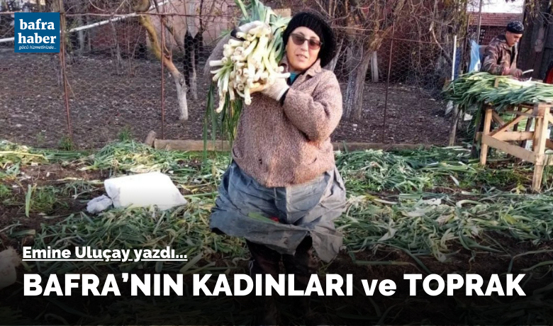 Bafra’nın Kadınları ve Toprak