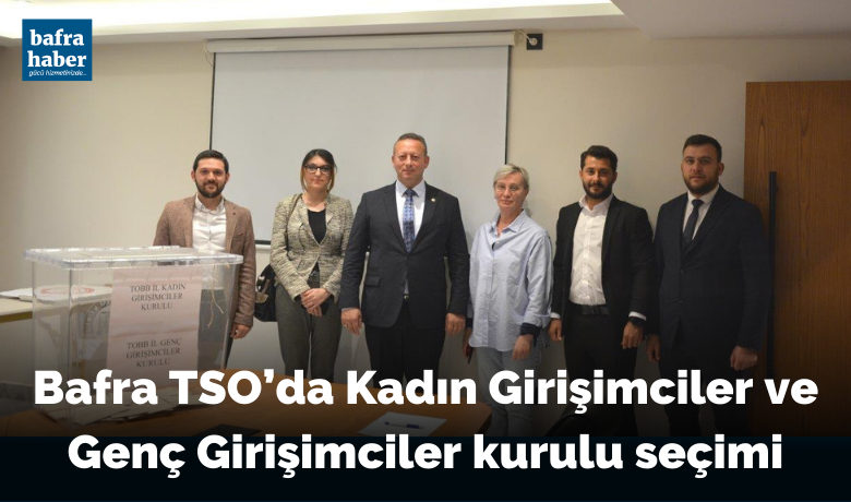Bafra Tso’da Kadın Girişimciler Ve Genç Girişimciler Kurulu Seçimi
