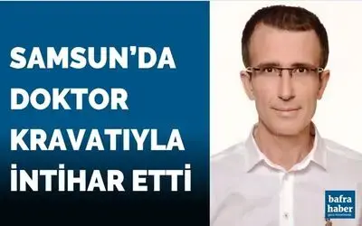 Samsun'da doktor kravatıyla intihar etti
