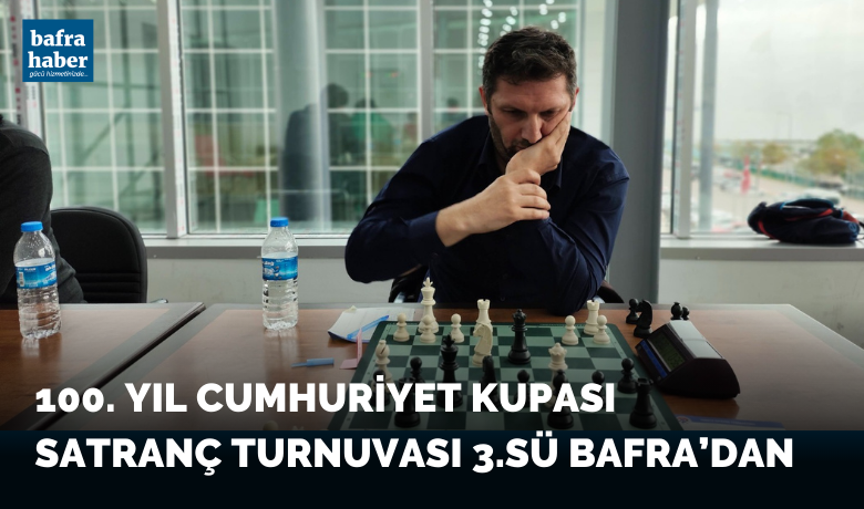 Satranç Turnuvası 3.sü Bafra’dan - Samsun’dan düzenlenen 100. yıl Cumhuriyet Kupası Satranç turnuvası 3.sü Bafra’dan.