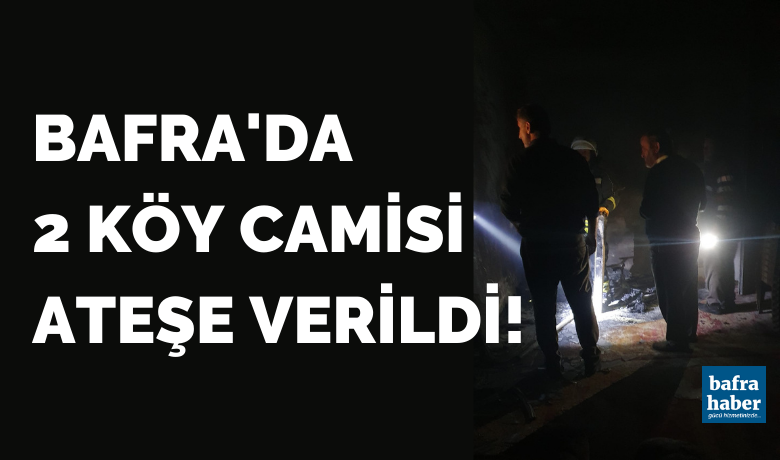 Bafra'da 2 Köy Camisi Ateşe Verildi!