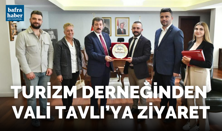 Turizm Derneğinden Vali Tavlı’ya Ziyaret