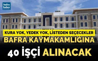 Bafra Kaymakamlığına 40 İşçi Alınacak