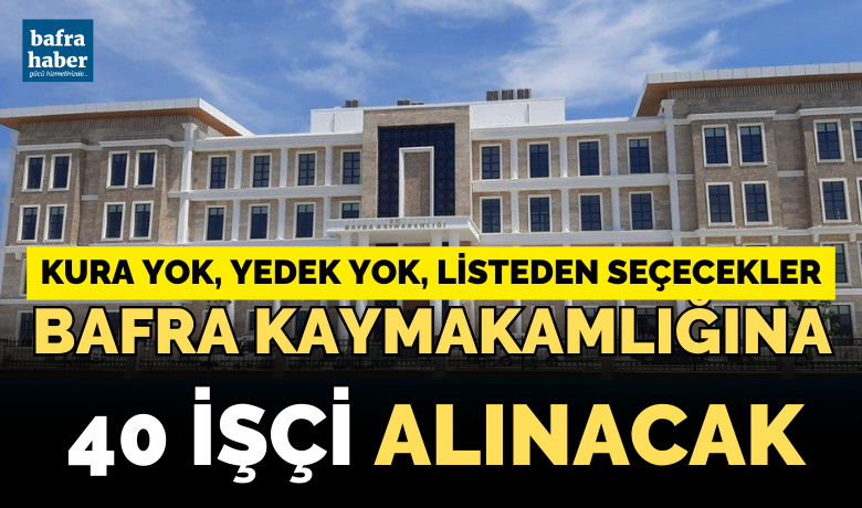 Bafra Kaymakamlığına 40 İşçi Alınacak